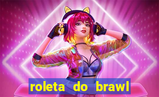 roleta do brawl stars 2024